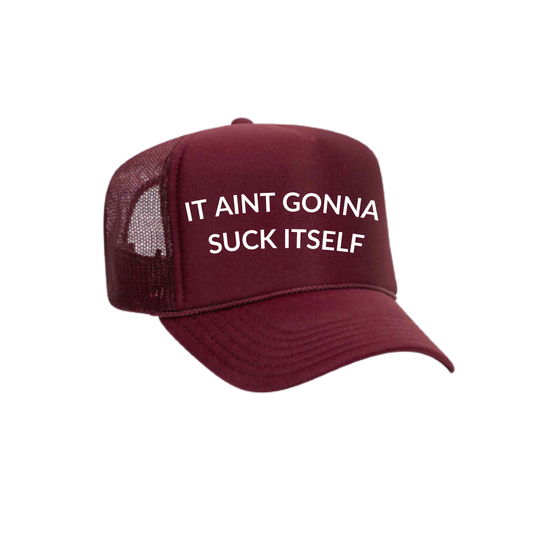 IT AINT GONNA SUCK ITSELF Trucker Hat