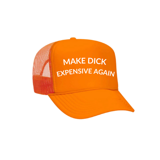 MAKE DICK EXPENSIVE AGAIN Trucker Hat