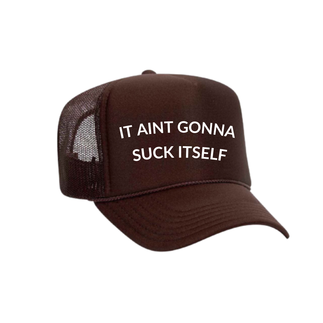 IT AINT GONNA SUCK ITSELF Trucker Hat