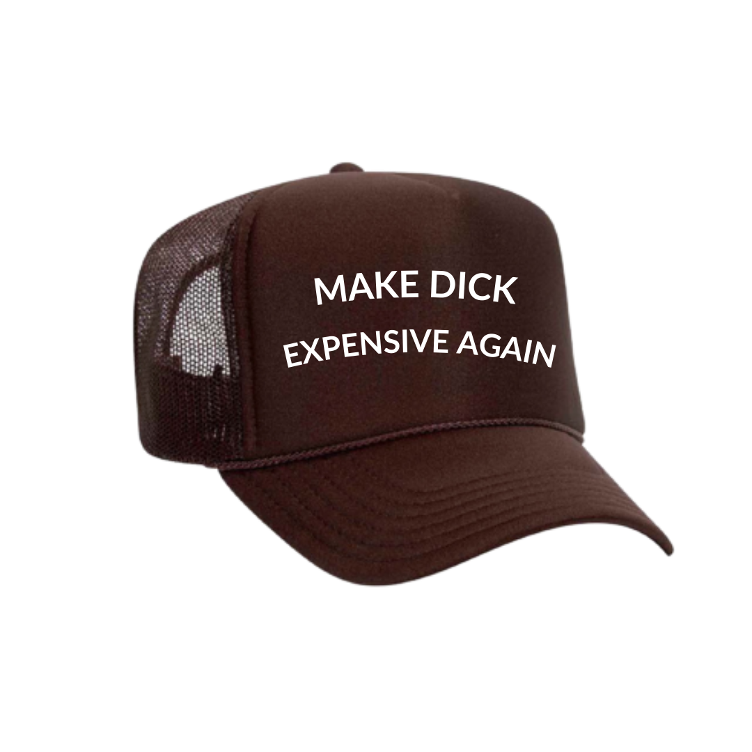 MAKE DICK EXPENSIVE AGAIN Trucker Hat